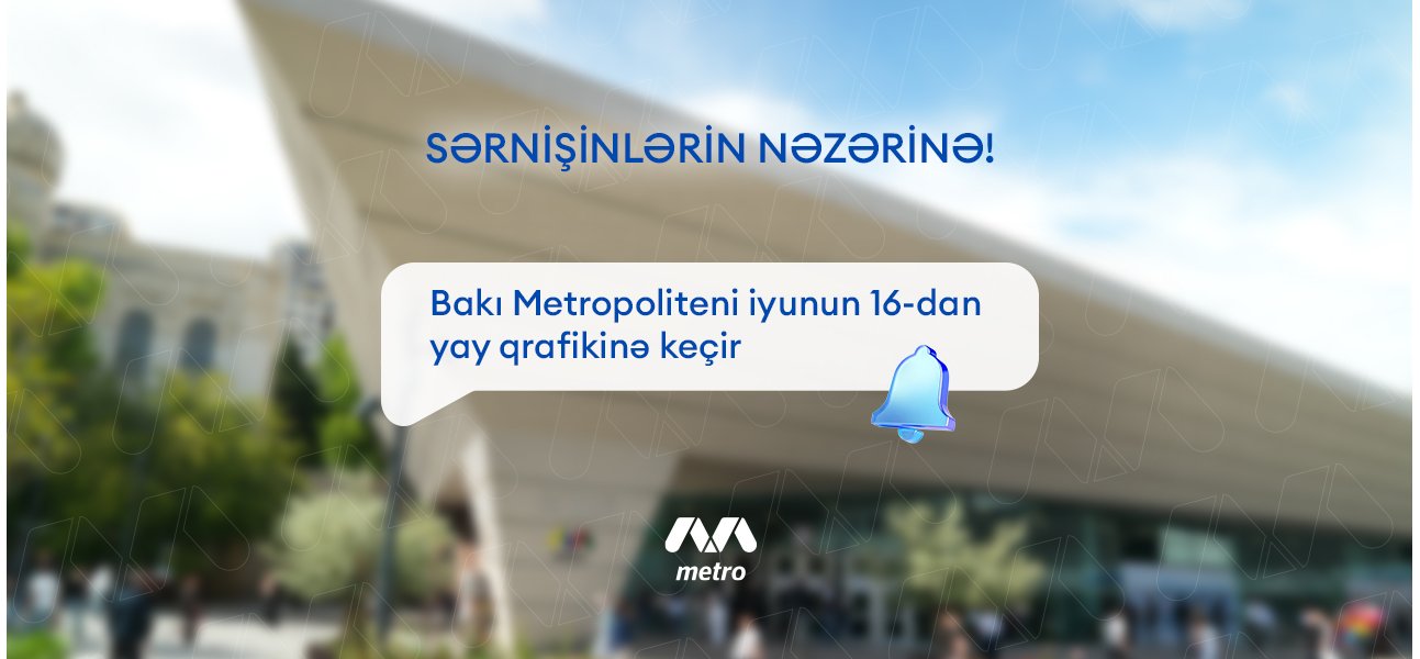 Bakı Metropoliteni yay qrafikinə keçid edir