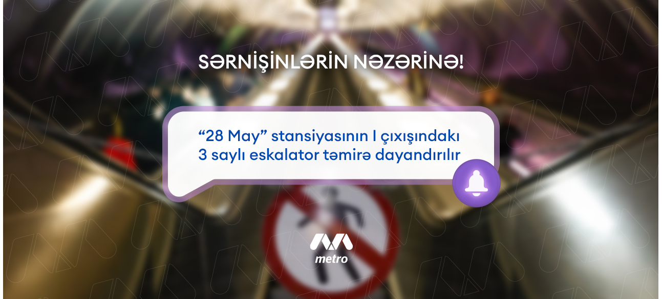 “28 May” stansiyasının I çıxışındakı 3 saylı eskalator təmirə dayandırılır