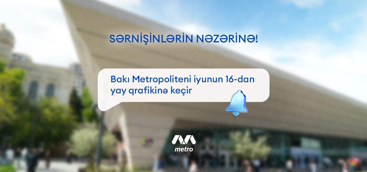 Bakı Metropoliteni yay qrafikinə keçid edir