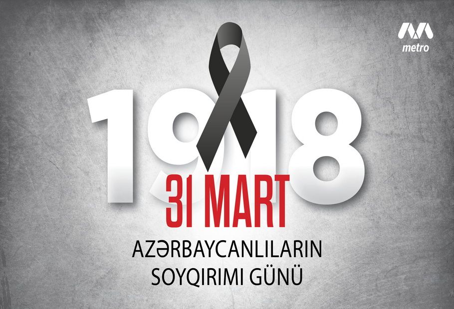 31 Mart – Azərbaycanlıların soyqırımı günü